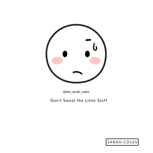 Don’t Sweat the Little Stuff