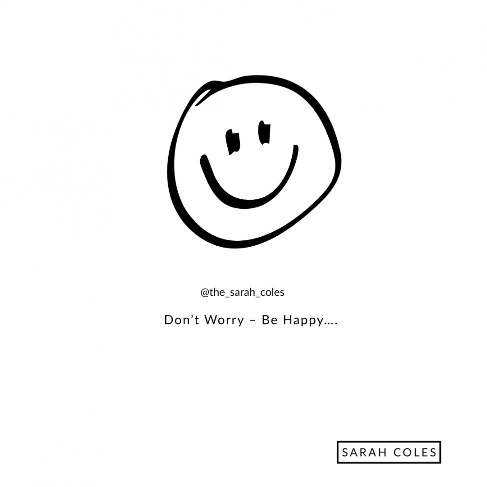 Don’t Worry – Be Happy….