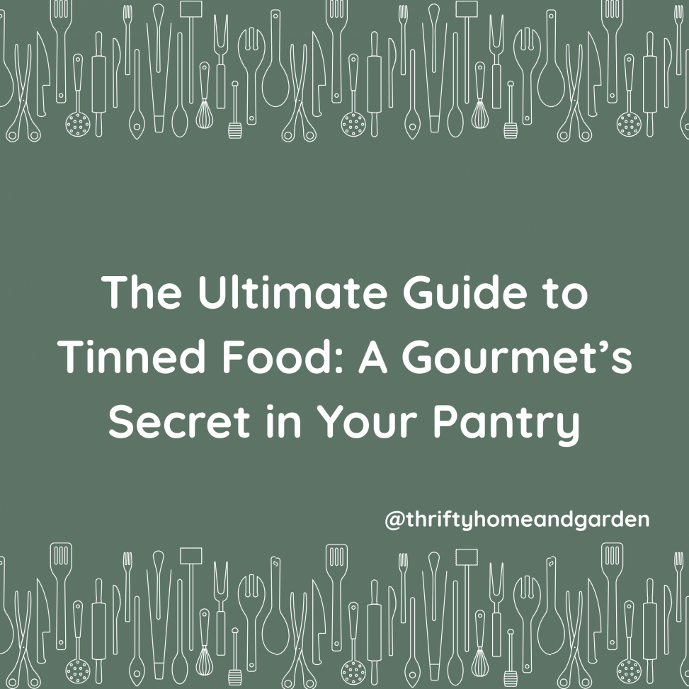 The Ultimate Guide to Tinned Food. A Gourmet's Secret in your Pantry.