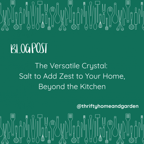 The Versatile Crystal: Salt to Add Zest to Your Home, Beyond the Kitchen