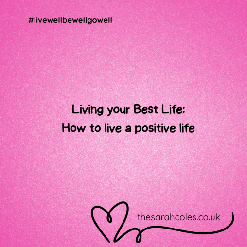 Living your Best Life. How to live a positive life.