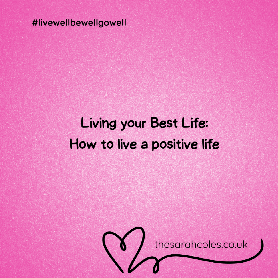 Living your Best Life. How to live a positive life.