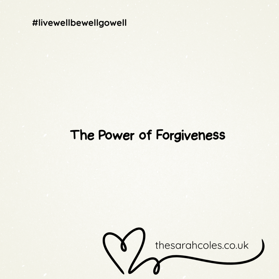 #livewellbewellgowell. The Power of Forgiveness. sarahcoles.co.uk