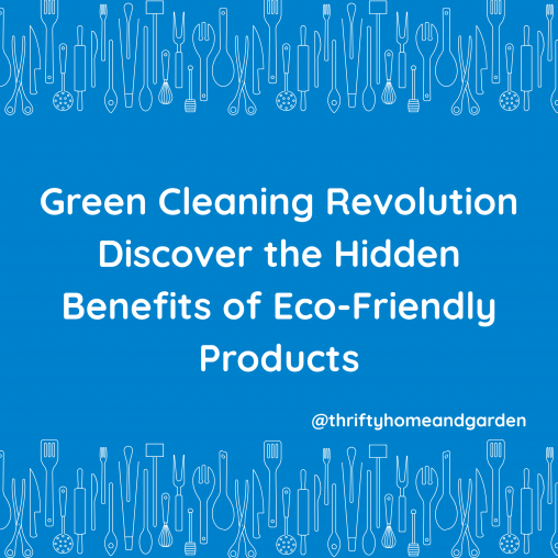 Green Cleaning Revolution Discover the Hidden Benefits of Eco-Friendly Products