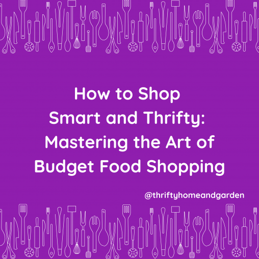 How to Shop Smart and Thrifty. Mastering the Art of Budget Food Shopping.