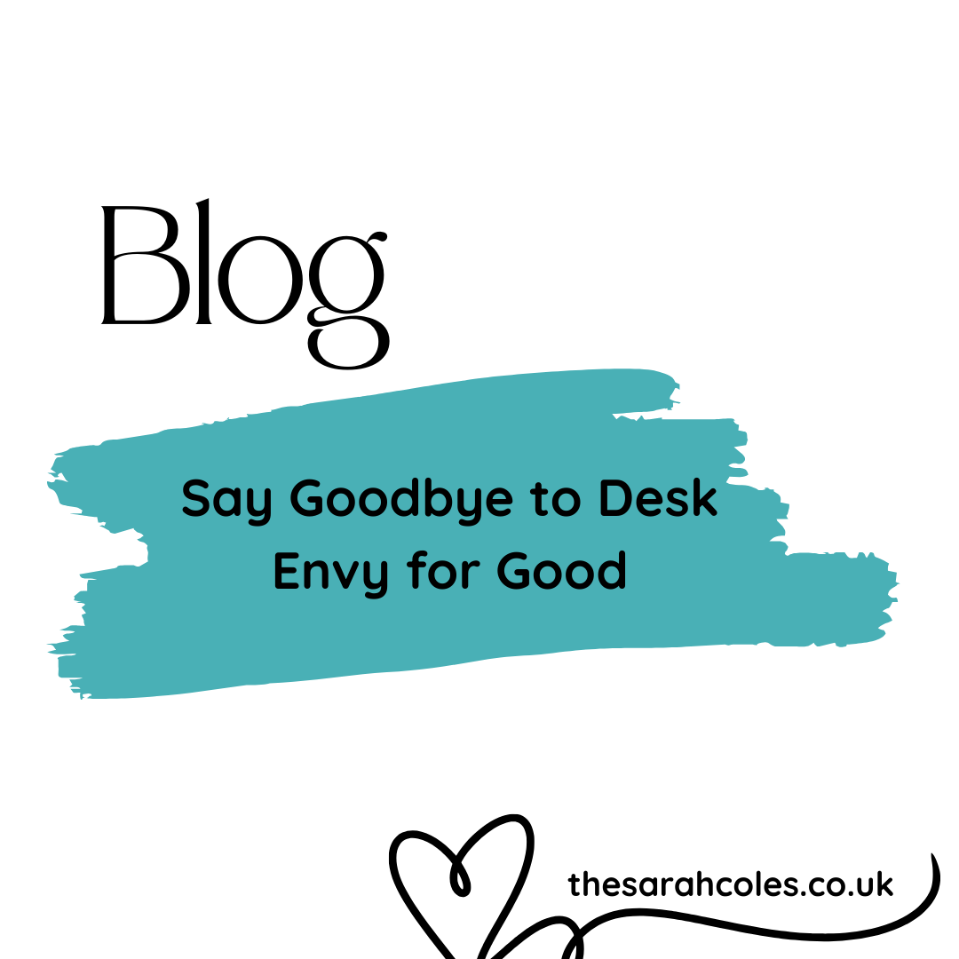 Blog Say Goodbye to Desk Envy for Good www.thesarahcoles.co.uk