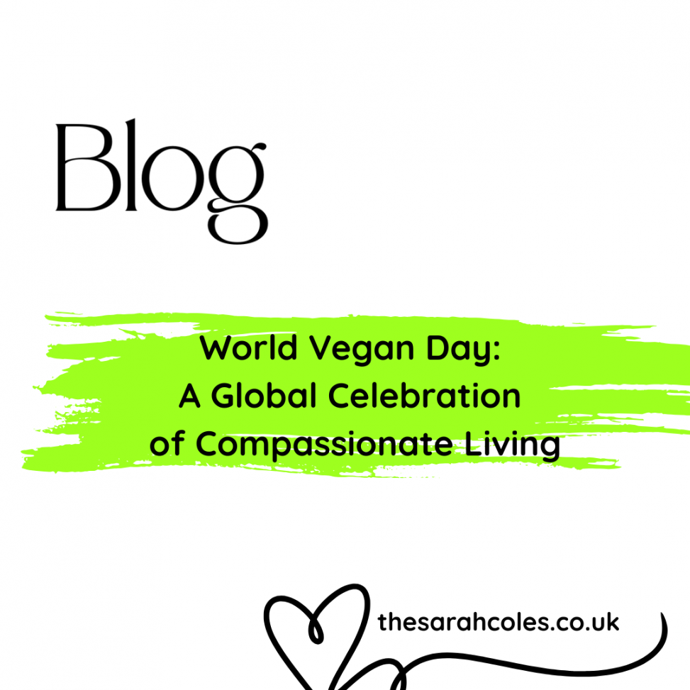 World Vegan Day. A Global Celebration of Compassionate Living. thesarahcoles.co.uk