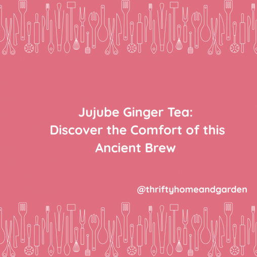 Jujube Ginger Tea: Discover the Comfort of this Ancient Brew