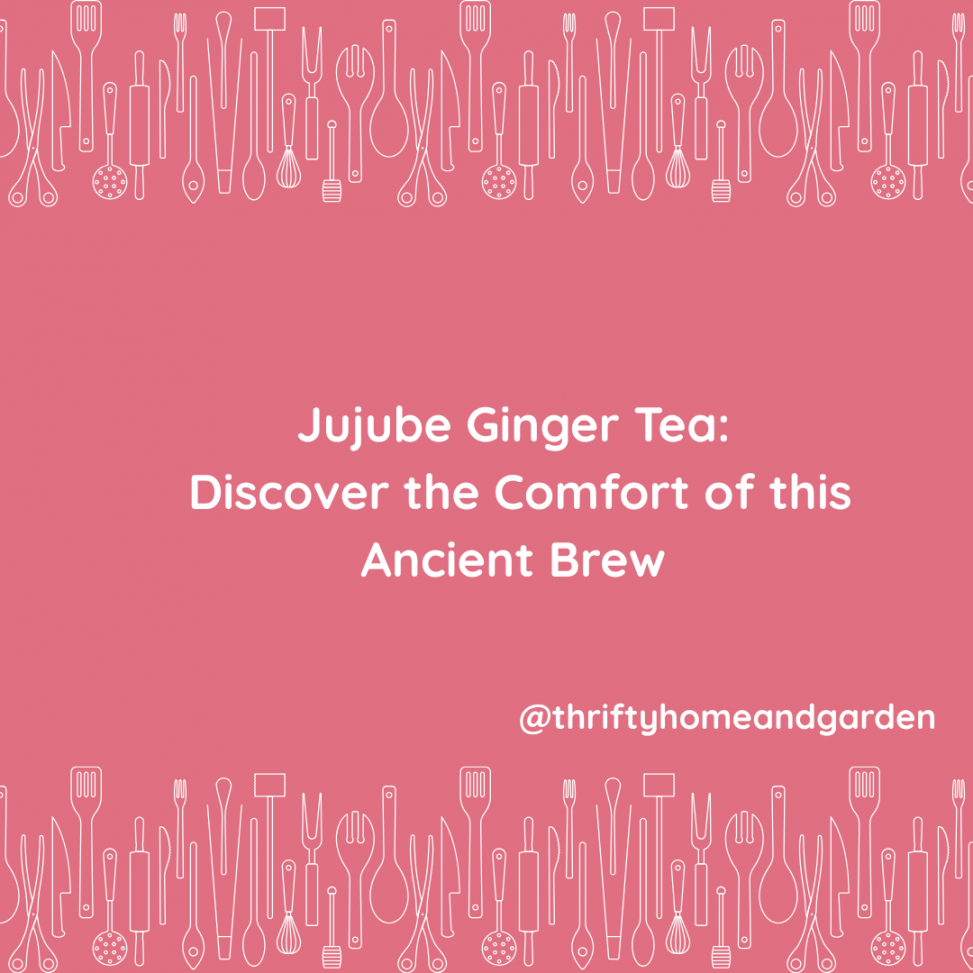 Jujube Ginger Tea: Discover the Comfort of this Ancient Brew