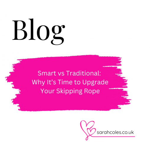 Blog Smart vs Traditional: Why it's time to upgrade your skipping rope. sarahcoles.co.uk