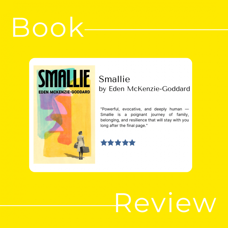 Book Review.
Smallie by Eden McKenzie Goddard.
"Powerful, evocative, and deeply human — Smallie is a poignant journey of family, belonging, and resilience that will stay with you long after the final page."