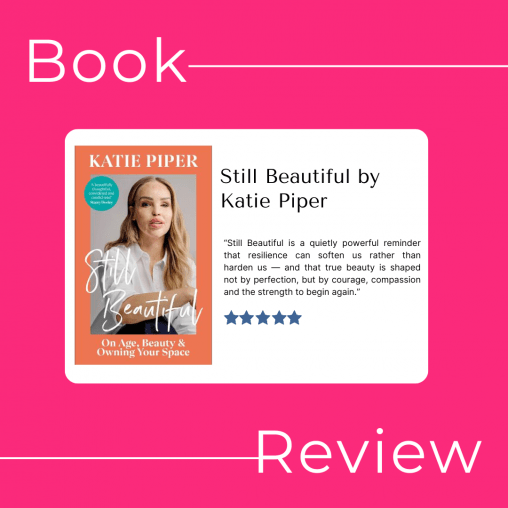 “Still Beautiful is a quietly powerful reminder that resilience can soften us rather than harden us — and that true beauty is shaped not by perfection, but by courage, compassion and the strength to begin again.” Book Review. Still Beautiful - Katie Piper