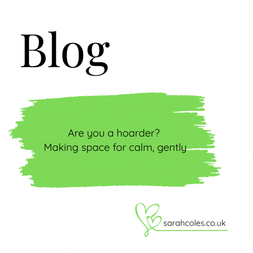 Are you a hoarder? Making space for calm, gently