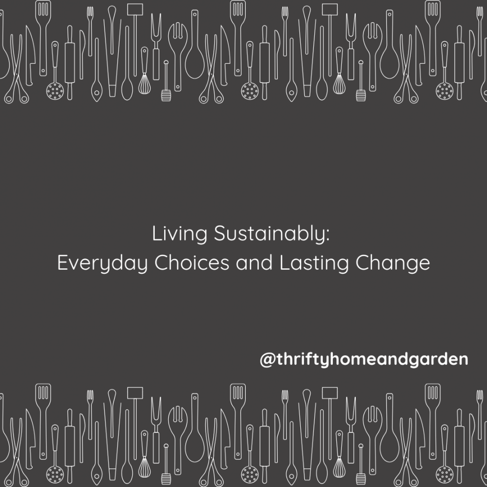living sustainably UK, what is sustainability, sustainable living tips, eco friendly lifestyle UK, reduce waste at home, sustainable habits, how to live sustainably everyday, importance of sustainability