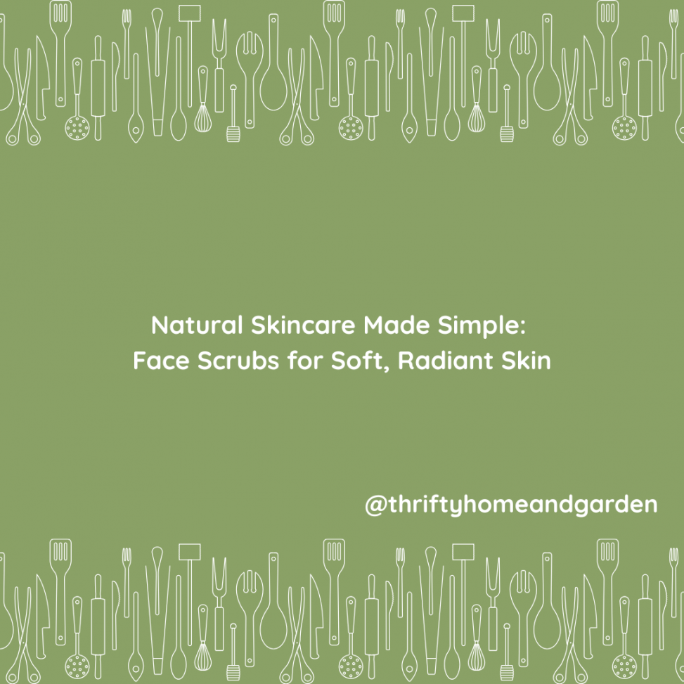 Natural Skincare Made Simple: Face Scrubs for Soft, Radiant Skin