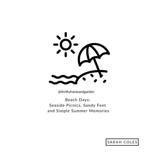 Beach Days: Seaside Picnics, Sandy Feet and Simple Summer Memories