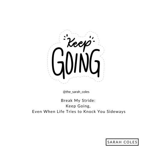 Break My Stride: Keep Going, Even When Life Tries to Knock You Sideways