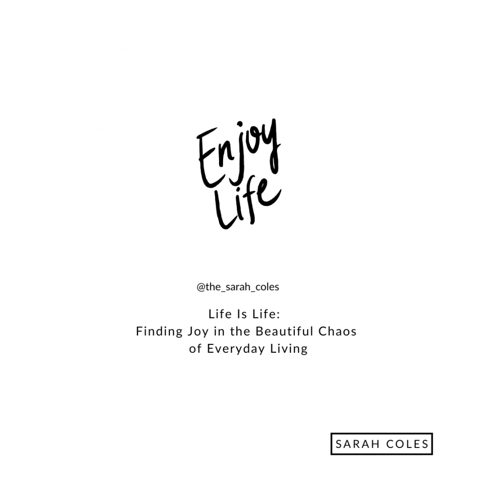Life Is Life: Finding Joy in the Beautiful Chaos of Everyday Living