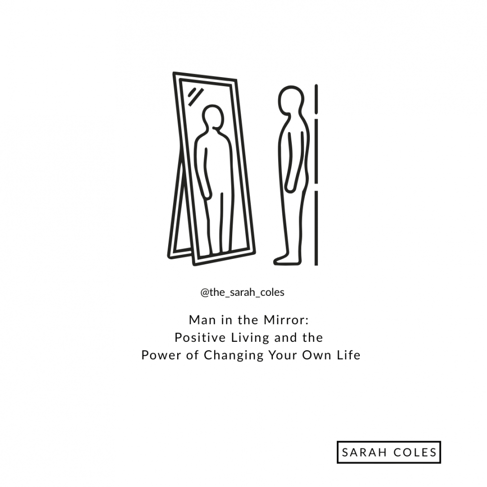 Man in the Mirror: Positive Living and the Power of Changing Your Own Life