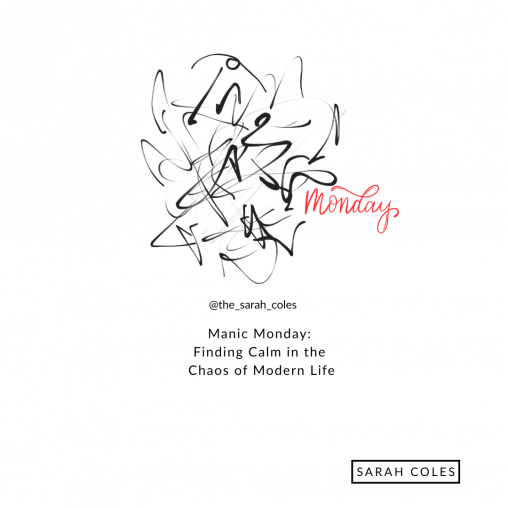 Manic Monday: Finding Calm in the Chaos of Modern Life