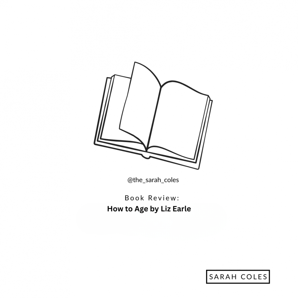 Outline of Open Book. @the_sarah_coles Book Review How to Age - Liz Earle
