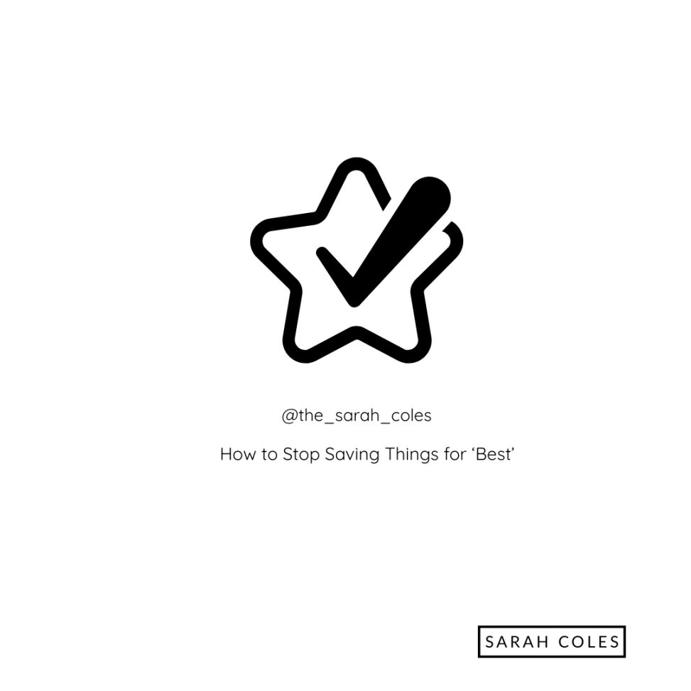 How to Stop Saving Things for ‘Best’